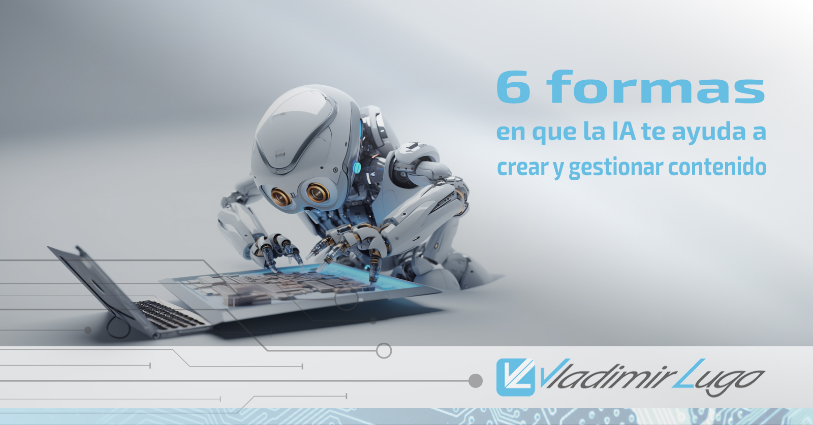 6 Formas en que la IA te ayuda a crear y gestionar contenido – Vladimir ...